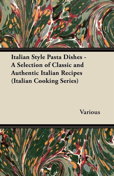 Italian Style Pasta Dishes - A Selection of Classic and Authentic Italian Recipes (Italian Cooking Series) Italian Style Pasta Dishes - A Selection of Classic and Authentic Italian Recipes (Italian Cooking Series)