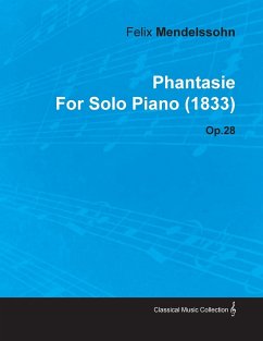 Phantasie by Felix Mendelssohn for Solo Piano (1833) Op.28 - Mendelssohn, Felix