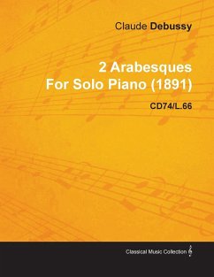 2 Arabesques by Claude Debussy for Solo Piano (1891) Cd74/L.66 - Debussy, Claude