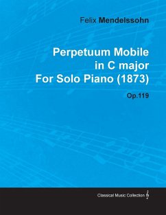 Perpetuum Mobile in C Major by Felix Mendelssohn for Solo Piano (1873) Op.119 - Mendelssohn, Felix