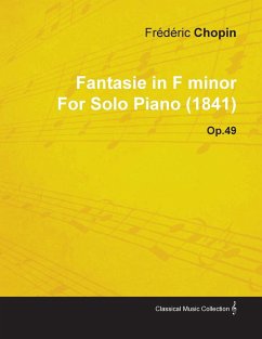 Fantasie in F Minor by Frèdèric Chopin for Solo Piano (1841) Op.49