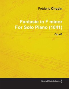 Fantasie in F Minor by Frèdèric Chopin for Solo Piano (1841) Op.49 - Chopin, Frèdèric