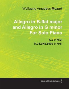 Allegro in B-Flat Major and Allegro in G Minor by Wolfgang Amadeus Mozart for Solo Piano K.3 (1762) K.312/K6.590d (1791) - Mozart, Wolfgang Amadeus