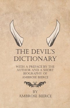 The Devil's Dictionary - With a Preface by the Author and a Short Biography of Ambrose Bierce - Bierce, Ambrose