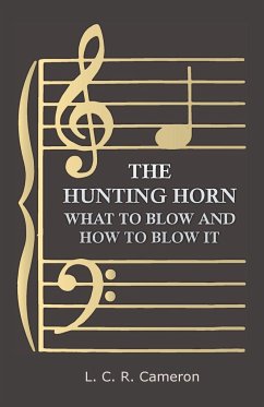 The Hunting Horn - What to Blow and How to Blow it - Cameron, L. C. R.