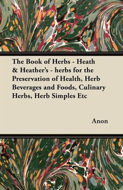The Book of Herbs - Heath & Heather's - herbs for the Preservation of Health, Herb Beverages and Foods, Culinary Herbs, Herb Simples Etc - Anon