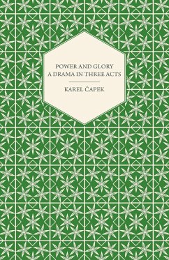 Power and Glory - A Drama in Three Acts - ¿Apek, Karel