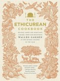 The Ethicurean Cookbook: Recipes, Foods and Spirituous Liquors, from Our Bounteous Walled Gardens in the Several Seasons of the Year