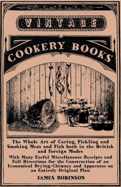 The Whole Art of Curing, Pickling and Smoking Meat and Fish both in the British and Foreign Modes - Robinson, James