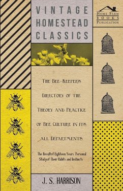 The Bee-Keeper's Directory of the Theory and Practice of Bee Culture in all Departments - The Result of Eighteen Years Personal Study of Their Habits and Instincts - Harrison, J. S.