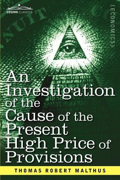 An Investigation of the Cause of the Present High Price of Provisions - Malthus, Thomas Robert