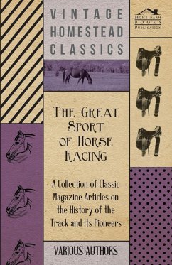 The Great Sport of Horse Racing - A Collection of Classic Magazine Articles on the History of the Track and Its Pioneers - Various