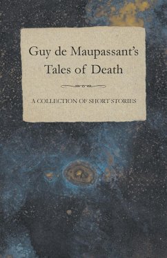 Guy de Maupassant's Tales of Death - A Collection of Short Stories - Maupassant, Guy de