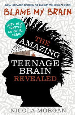 Blame My Brain: the Amazing Teenage Brain Revealed (2023 updated edition) - Morgan, Nicola