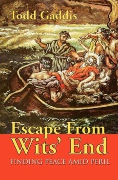 Escape from Wits' End: Finding Peace Amid Peril - Gaddis, Todd