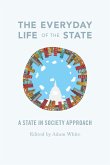 The Everyday Life of the State: A State-In-Society Approach