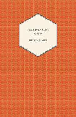 The Given Case (1898) - James, Henry