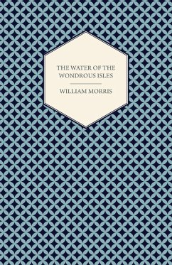 The Water of the Wondrous Isles (1897) - Morris, William