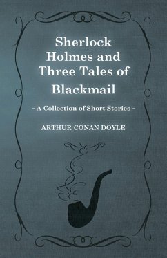 Sherlock Holmes and Three Tales of Blackmail ;A Collection of Short Mystery Stories - With Original Illustrations by Sidney Paget & Charles R. Macauley - Doyle, Arthur Conan