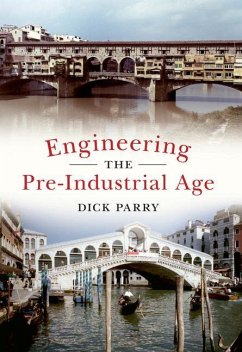 Engineering the Pre-Industrial Age - Parry, Dick