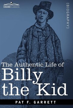 The Authentic Life of Billy the Kid - Garrett, Pat F.