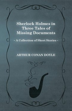 Sherlock Holmes in Three Tales of Missing Documents;A Collection of Short Mystery Stories - With Original Illustrations by Sidney Paget & Charles R. Macauley - Doyle, Arthur Conan