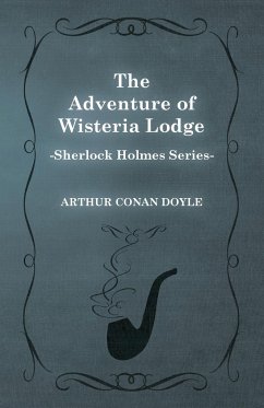 The Adventure of Wisteria Lodge - A Sherlock Holmes Short Story - Doyle, Arthur Conan