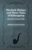 Sherlock Holmes and Three Tales of Kidnapping;A Collection of Short Mystery Stories - With Original Illustrations by Sidney Paget & Charles R. Macauley