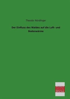 Der Einfluss des Waldes auf die Luft- und Bodenwärme - Nördlinger, Theodor