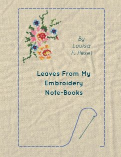 Leaves from My Embroidery Note-Books - Pesel, Louisa F.