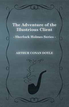 The Adventure of the Illustrious Client - A Sherlock Holmes Short Story - Doyle, Arthur Conan