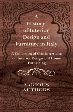 A History of Interior Design and Furniture in Italy - A Collection of Classic Articles on Interior Design and Home Furnishing - Various