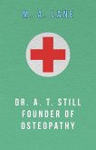 Dr. A. T. Still Founder of Osteopathy