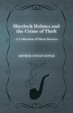 Sherlock Holmes and the Crime of Theft;A Collection of Short Mystery Stories - With Original Illustrations by Sidney Paget - Doyle, Arthur Conan