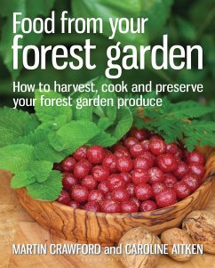 Food from Your Forest Garden: How to Harvest, Cook and Preserve Your Forest Garden Produce - Crawford, Martin; Aitken, Caroline