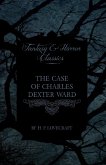 The Case of Charles Dexter Ward (Fantasy and Horror Classics);With a Dedication by George Henry Weiss