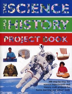 The Science and History Project Book - Oxlade, Chris; Halstead, Rachel; Reid, Struan