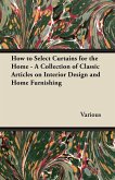 How to Select Curtains for the Home - A Collection of Classic Articles on Interior Design and Home Furnishing