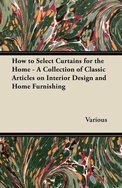 How to Select Curtains for the Home - A Collection of Classic Articles on Interior Design and Home Furnishing - Various