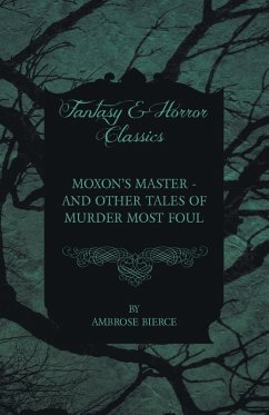 Moxon's Master - and other Tales of Murder Most Foul Moxon's Master - and other Tales of Murder Most Foul