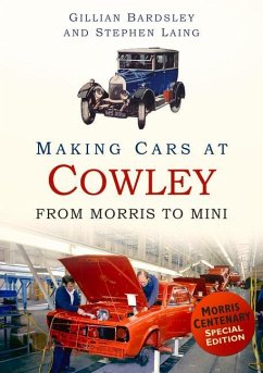 Making Cars at Cowley: From Morris to Mini - Bardsley, Gillian; Laing, Stephen