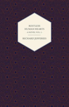 Restless Human Hearts - A Novel Vol. I.