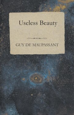 Useless Beauty - Maupassant, Guy de