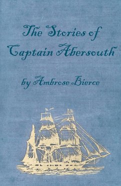 The Stories of Captain Abersouth by Ambrose Bierce - Bierce, Ambrose