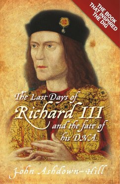 The Last Days of Richard III and the fate of his DNA - Ashdown-Hill, John