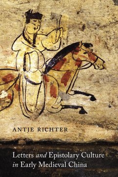 Letters and Epistolary Culture in Early Medieval China - Richter, Antje