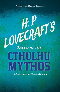 H. P. Lovecraft's Tales in the Cthulhu Mythos - A Collection of Short Stories (Fantasy and Horror Classics);With a Dedication by George Henry Weiss - Lovecraft, H. P.; Weiss, George Henry