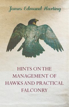 Hints on the Management of Hawks and Practical Falconry - Harting, James Edmund