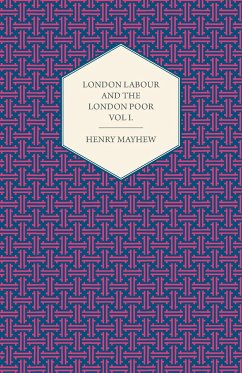 London Labour and the London Poor Volume I. - Mayhew, Henry
