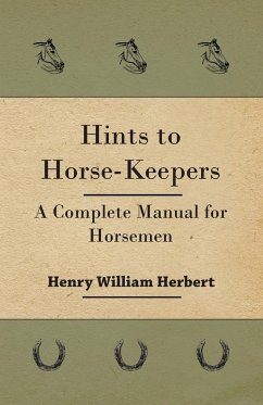 Hints to Horse-Keepers - A Complete Manual for Horsemen - Herbert, Henry William